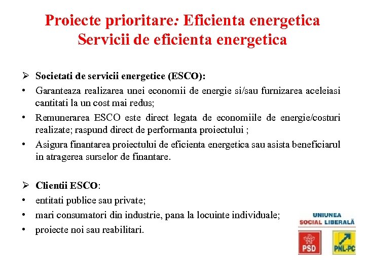 Proiecte prioritare: Eficienta energetica Servicii de eficienta energetica Ø Societati de servicii energetice (ESCO):