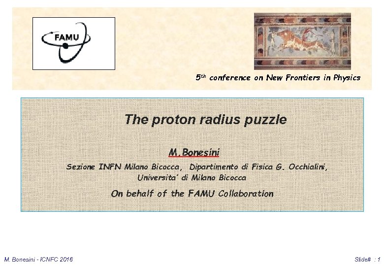 5 th conference on New Frontiers in Physics The proton radius puzzle M. Bonesini