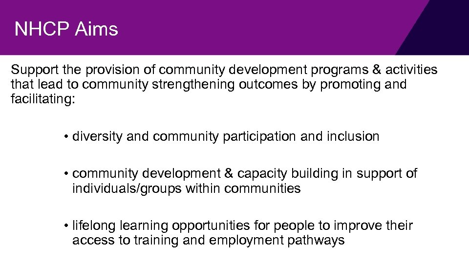 NHCP Aims Support the provision of community development programs & activities that lead to