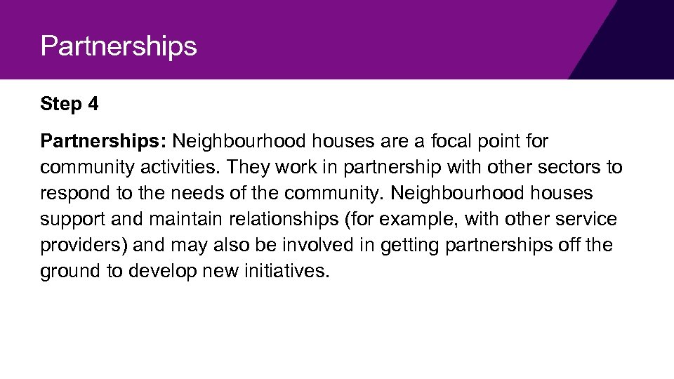 Partnerships Step 4 Partnerships: Neighbourhood houses are a focal point for community activities. They