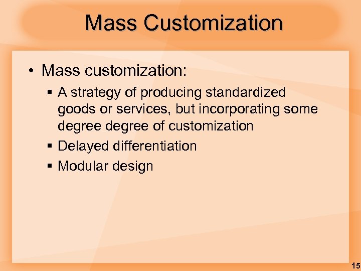Mass Customization • Mass customization: § A strategy of producing standardized goods or services,