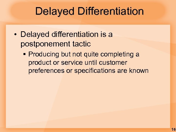 Delayed Differentiation • Delayed differentiation is a postponement tactic § Producing but not quite