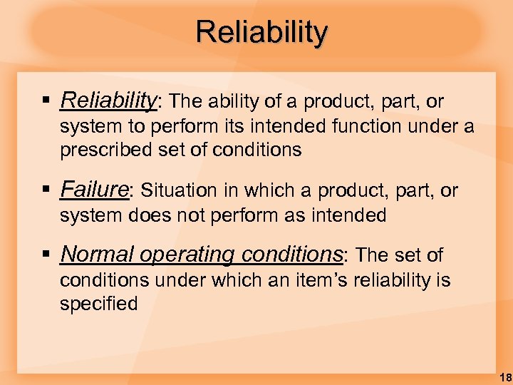 Reliability § Reliability: The ability of a product, part, or system to perform its