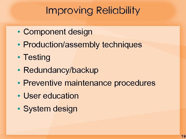 Improving Reliability • Component design • Production/assembly techniques • Testing • Redundancy/backup • Preventive