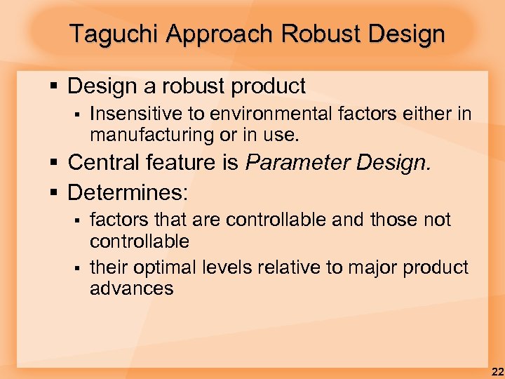 Taguchi Approach Robust Design § Design a robust product § Insensitive to environmental factors