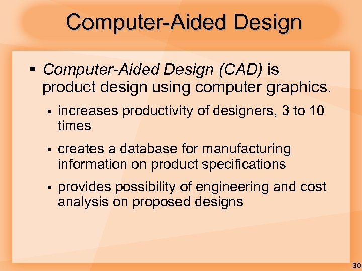 Computer-Aided Design § Computer-Aided Design (CAD) is product design using computer graphics. § increases