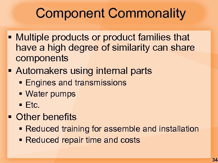 Component Commonality § Multiple products or product families that have a high degree of