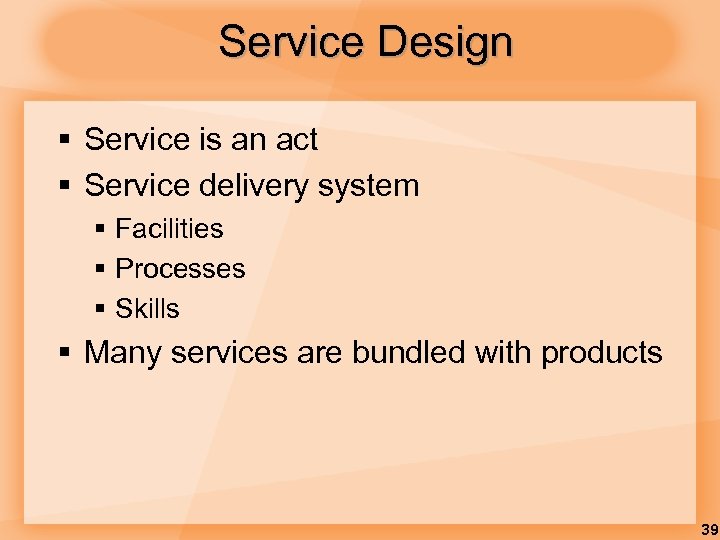 Service Design § Service is an act § Service delivery system § Facilities §