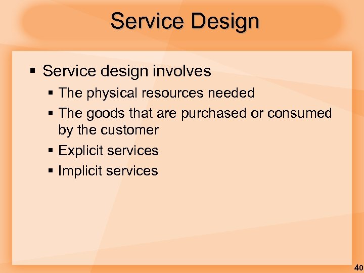 Service Design § Service design involves § The physical resources needed § The goods