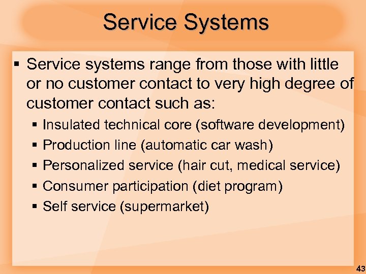 Service Systems § Service systems range from those with little or no customer contact