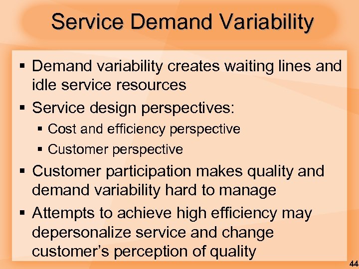 Service Demand Variability § Demand variability creates waiting lines and idle service resources §