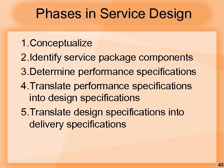 Phases in Service Design 1. Conceptualize 2. Identify service package components 3. Determine performance