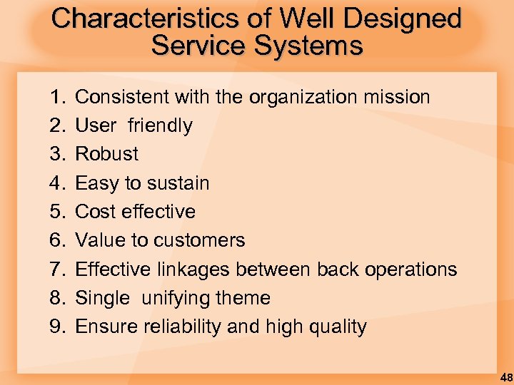 Characteristics of Well Designed Service Systems 1. 2. 3. 4. 5. 6. 7. 8.