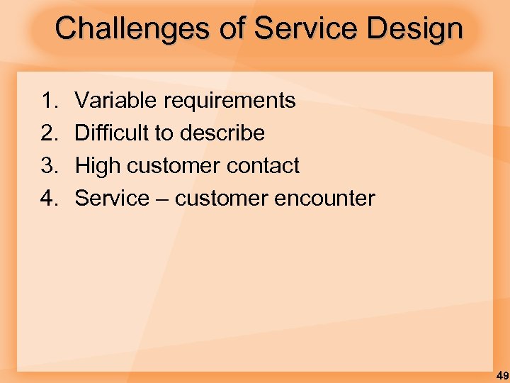 Challenges of Service Design 1. 2. 3. 4. Variable requirements Difficult to describe High