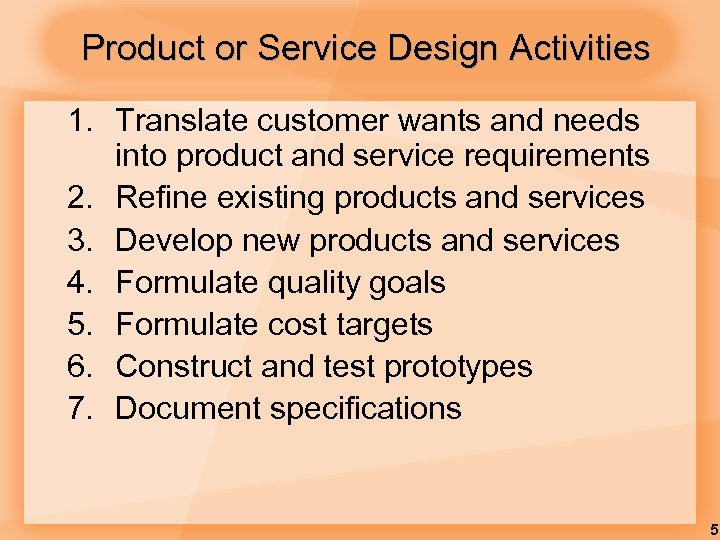 Product or Service Design Activities 1. Translate customer wants and needs into product and
