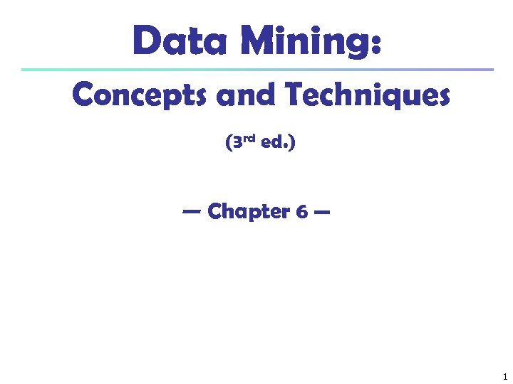 Data Mining: Concepts and Techniques (3 rd ed. ) — Chapter 6 — 1