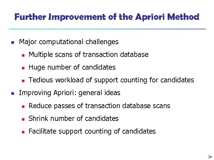 Further Improvement of the Apriori Method n Major computational challenges n n Huge number