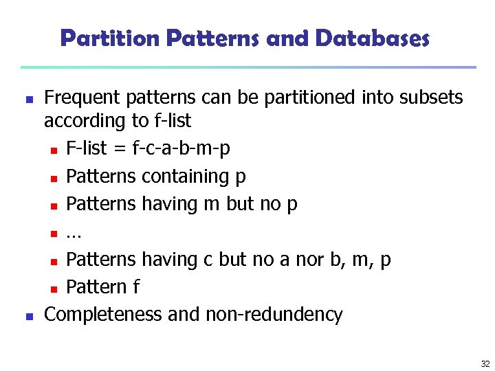 Partition Patterns and Databases n n Frequent patterns can be partitioned into subsets according