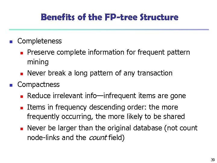 Benefits of the FP-tree Structure n Completeness n n n Preserve complete information for