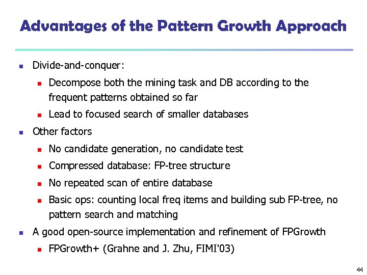 Advantages of the Pattern Growth Approach n Divide-and-conquer: n n n Decompose both the