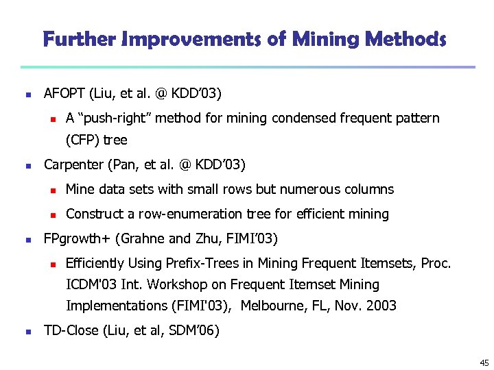 Further Improvements of Mining Methods n AFOPT (Liu, et al. @ KDD’ 03) n