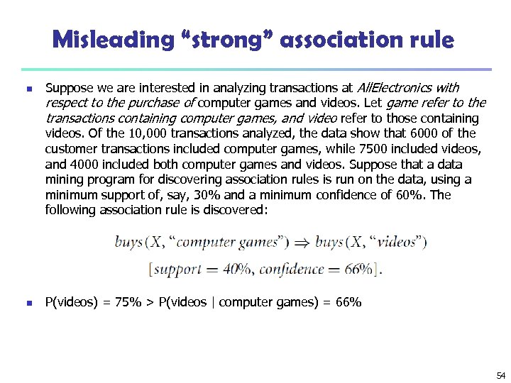 Misleading “strong” association rule n n Suppose we are interested in analyzing transactions at