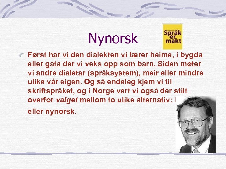 Nynorsk Først har vi den dialekten vi lærer heime, i bygda eller gata der