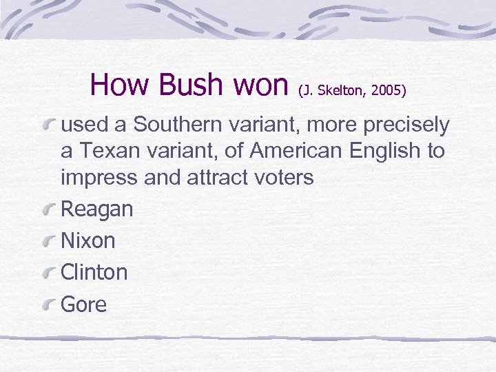 How Bush won (J. Skelton, 2005) used a Southern variant, more precisely a Texan