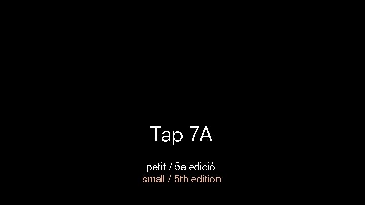 Tap 7 A petit / 5 a edició small / 5 th edition 