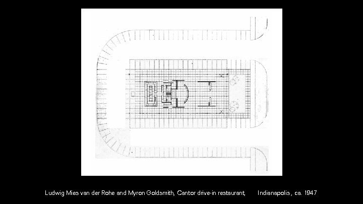 Ludwig Mies van der Rohe and Myron Goldsmith, Cantor drive-in restaurant, Indianapolis , ca.