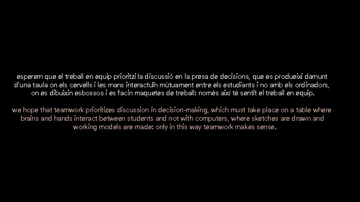 esperem que el treball en equip prioritzi la discussió en la presa de decisions,