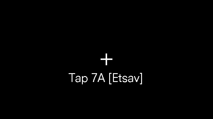 + Tap 7 A [Etsav] 