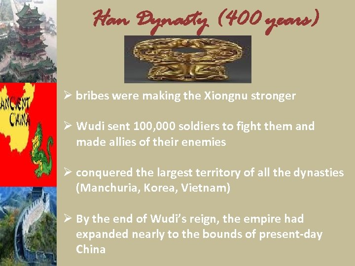 Han Dynasty (400 years) Ø bribes were making the Xiongnu stronger Ø Wudi sent