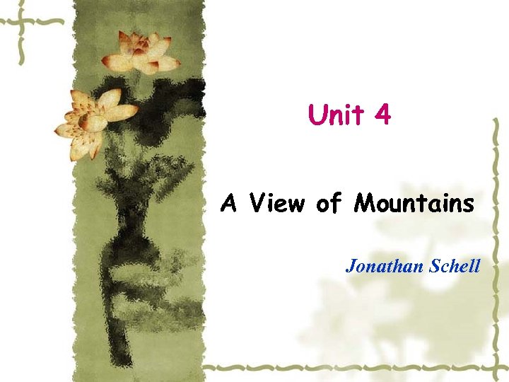 Unit 4 A View of Mountains Jonathan Schell 