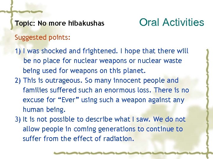 Topic: No more hibakushas Oral Activities Suggested points: 1) I was shocked and frightened.