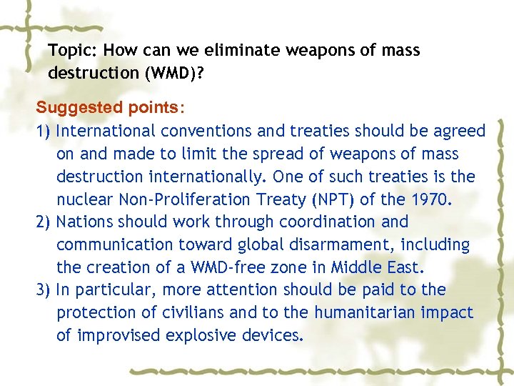 Topic: How can we eliminate weapons of mass destruction (WMD)? Suggested points: 1) International