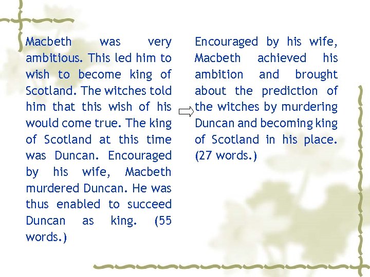 Macbeth was very ambitious. This led him to wish to become king of Scotland.