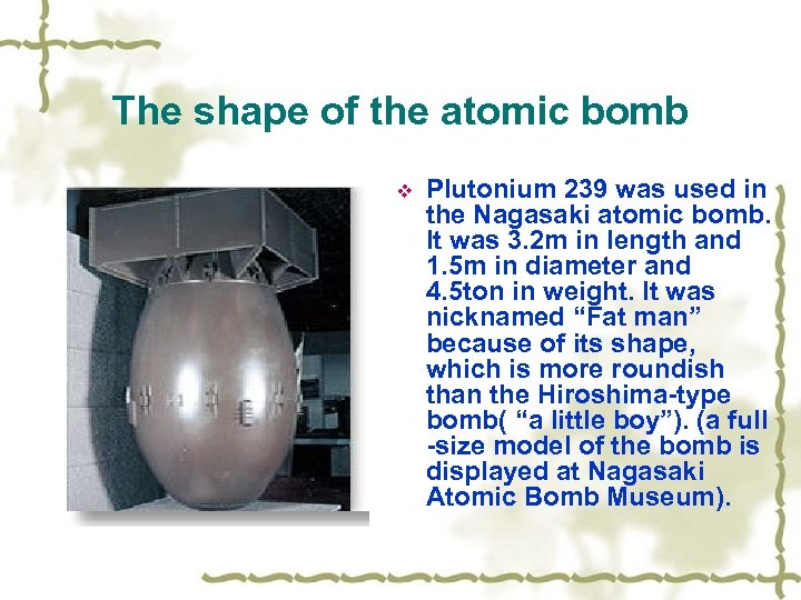 The shape of the atomic bomb v Plutonium 239 was used in the Nagasaki