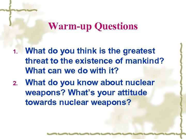 Warm-up Questions 1. 2. What do you think is the greatest threat to the