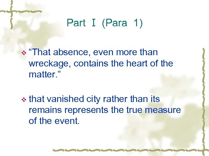 Part Ⅰ (Para 1) v “That absence, even more than wreckage, contains the heart