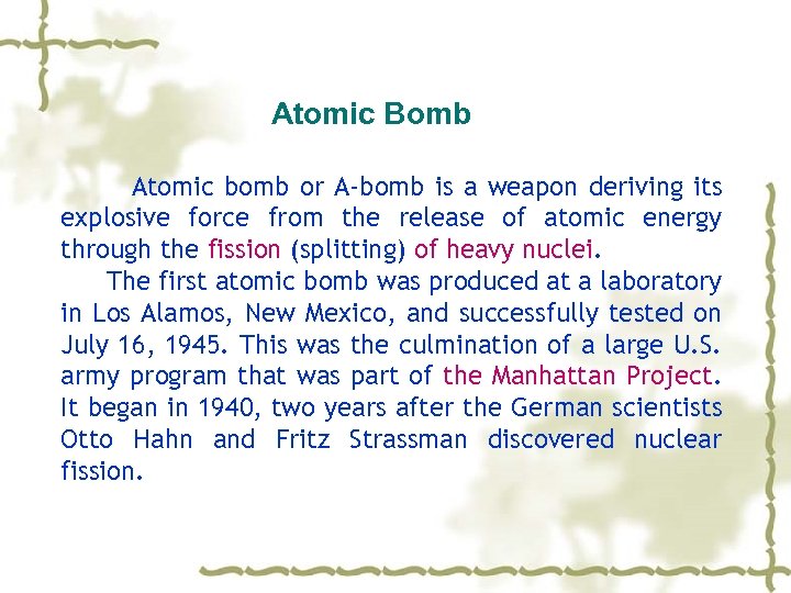 Atomic Bomb Atomic bomb or A-bomb is a weapon deriving its explosive force from