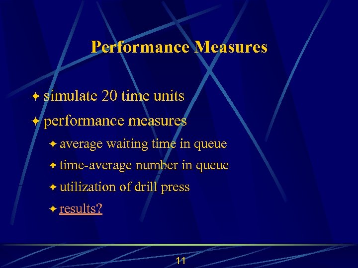Performance Measures ö simulate 20 time units ö performance ö average measures waiting time