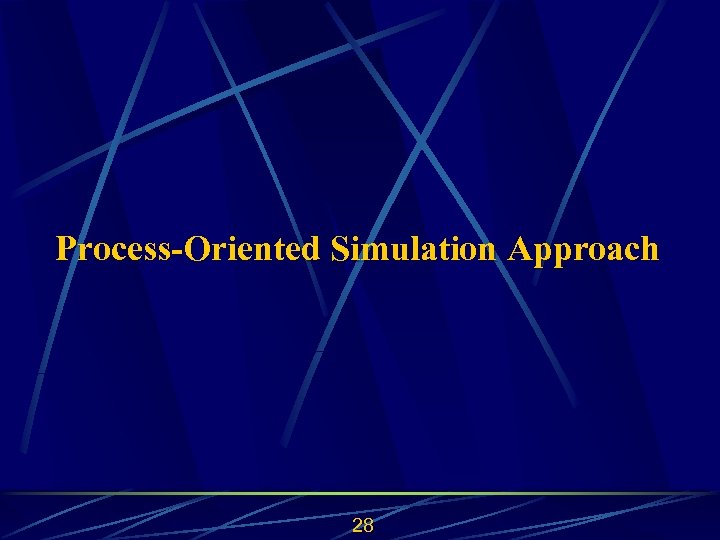 Process-Oriented Simulation Approach 28 