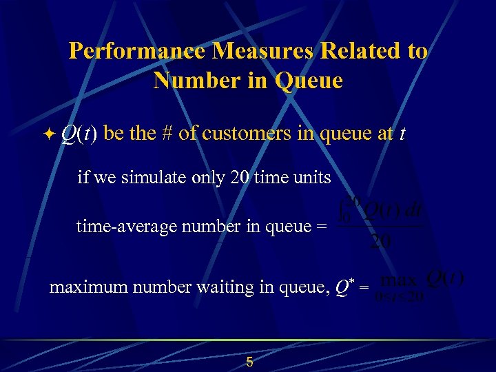 Performance Measures Related to Number in Queue ö Q(t) be the # of customers