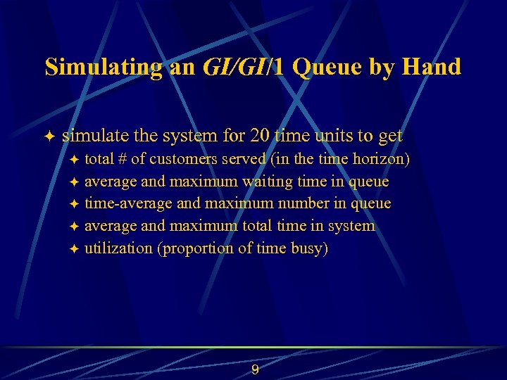 Simulating an GI/GI/1 Queue by Hand ö simulate the system for 20 time units