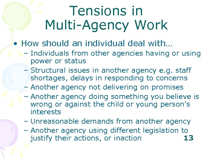 Tensions in Multi-Agency Work • How should an individual deal with… – Individuals from