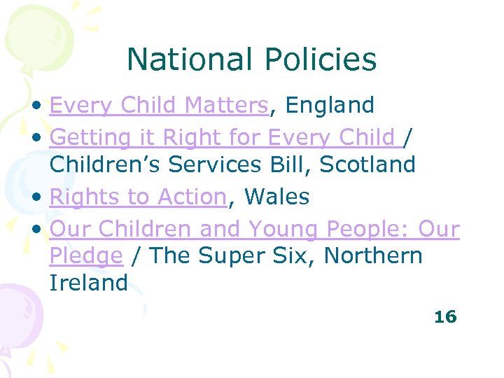 National Policies • Every Child Matters, England • Getting it Right for Every Child