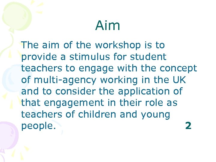 Aim The aim of the workshop is to provide a stimulus for student teachers