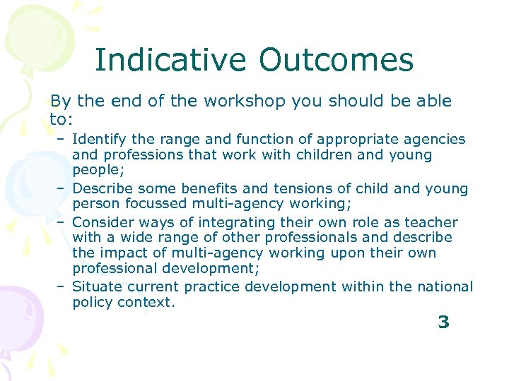 Indicative Outcomes By the end of the workshop you should be able to: –