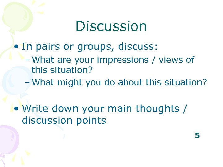 Discussion • In pairs or groups, discuss: – What are your impressions / views